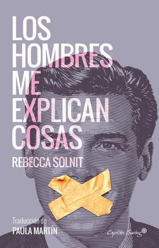 LOS HOMBRES ME EXPLICAN COSAS - Rebecca Solnit · 2016