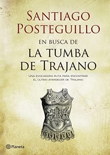 En busca de la tumba de Trajano: Una evocadora ruta para encontrar el último atardecer de Trajano (Autores Españoles e Iberoamericanos) (Spanish Edition) - Santiago Posteguillo · 2017