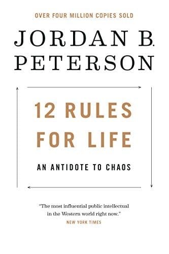 12 Rules for Life: An Antidote to Chaos - Jordan B. Peterson · 2018