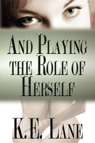 And Playing the Role of Herself - K. E. Lane · 2007