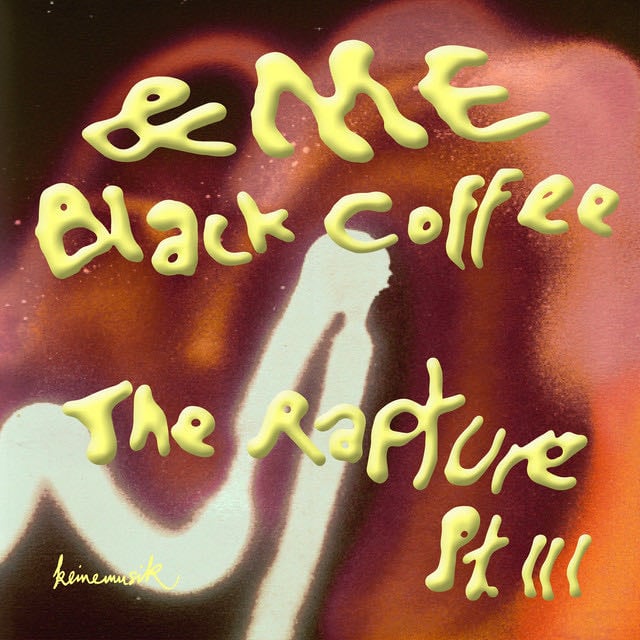 The Rapture Pt.III - Song · &ME, Black Coffee, Keinemusik
