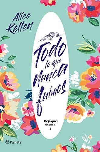 TODO LO QUE NUNCA FUIMOS - Alice Kellen