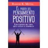 El poder del pensamiento positivo. Lecciones de vida que guian e inspiran (Spanish Edition) - Rakesh K. Mittal · 2010