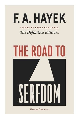 The Road to Serfdom: Text and Documents--The Definitive Edition (The Collected Works of F. A. Hayek, Volume 2) - F. A. Hayek · 2007