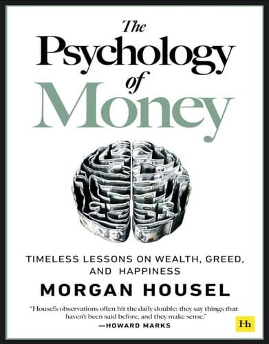 The Psychology of Money: Timeless lessons on wealth, greed, and happiness - Morgan Housel · 2020