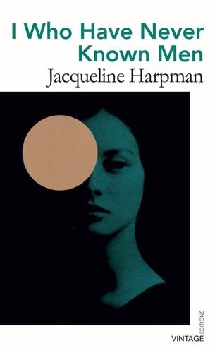 I Who Have Never Known Men - Jacqueline Harpman · 2021