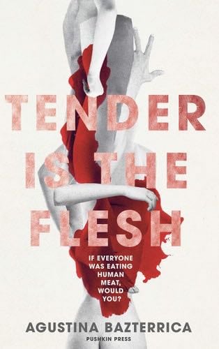 Tender Is The Flesh - Agustina Bazterrica · 2020