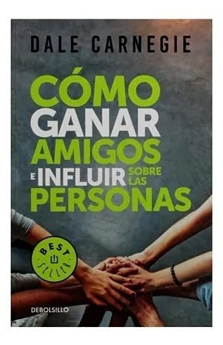 COMO GANAR AMIGOS E INFLUIR SOBRE LAS PERSONAS - Dale Carnegie · 2022