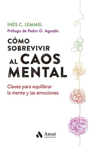 Cómo sobrevivir al caos mental: Claves para equilibrar la mente y las emociones - Inés C. Lemmel · 2021