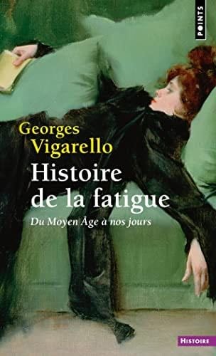 Histoire de la fatigue: Du Moyen Âge à nos jours - Georges Vigarello · 2022