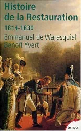 Histoire de la Restauration 1814-1830 (Tempus) (French Edition) - Emmanuel de Waresquiel, Benoît Yvert · 2002