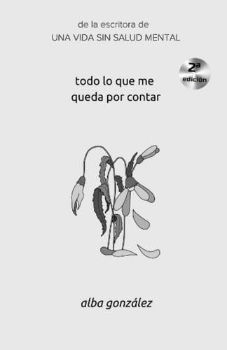 Todo lo que me queda por contar (Spanish Edition) - Alba Gonzalez · 2022