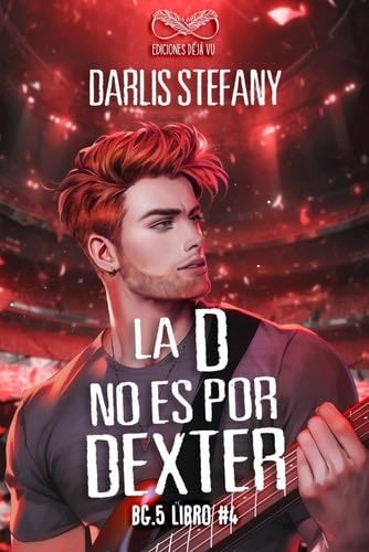 La D No Es Por Dexter: BG.5 Libro #4 - Darlis Stefany · 2023