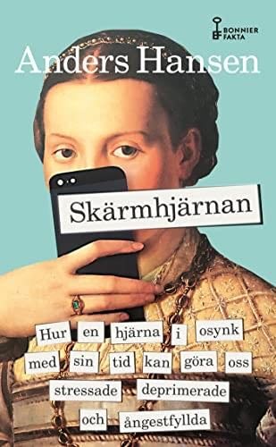 Skärmhjärnan : hur en hjärna i osynk med sin tid kan göra oss stressade, de - Anders Hansen · 2020