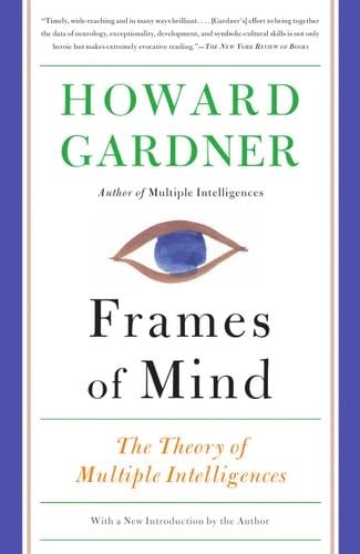 Frames of Mind: The Theory of Multiple Intelligences - Howard E Gardner · 2011