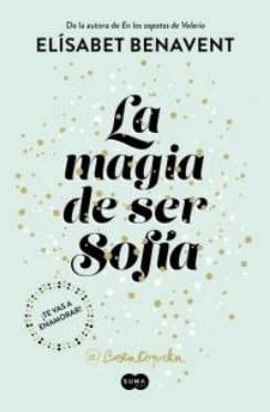 La Magia De Ser Sofia - Elisabet Benavent · 2017