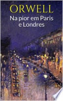 NA PIOR EM PARIS E LONDRES - ORWELL - George Orwell · 2021