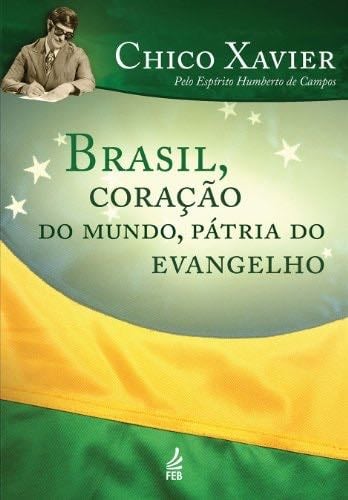 Brasil, coração do mundo, pátria do evangelho - Francisco Cândido Xavier, Humberto de Campos (Espírito) · 2021