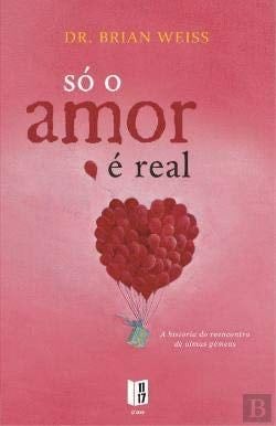 Só o Amor É Real (Portuguese Edition) - Brian L. Weiss · 2018