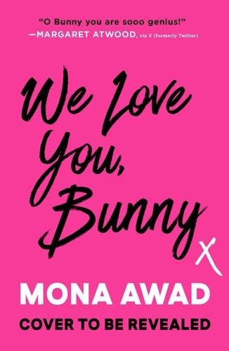 We Love You, Bunny: A Novel - Mona Awad · 2025