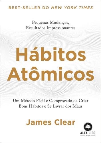 Habitos Atomicos: um Metodo Facil e Comprovado de Criar Bons Habitos e se Livrar dos Maus – Em Portugues do Brasil - James Clear · 2019