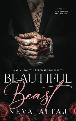 Beautiful Beast: An Age Gap Forced Proximity Mafia Romance (Mafia Legacy - Perfectly Imperfect) - Neva Altaj · 2024