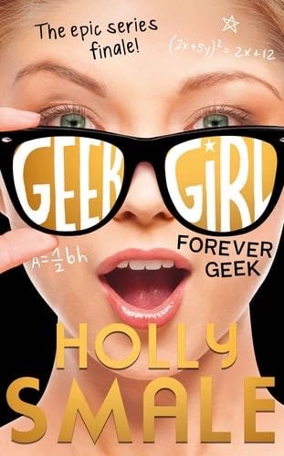 Geek Girl: Forever Geek (Geek Girl, 6) - Holly Smale · 2017