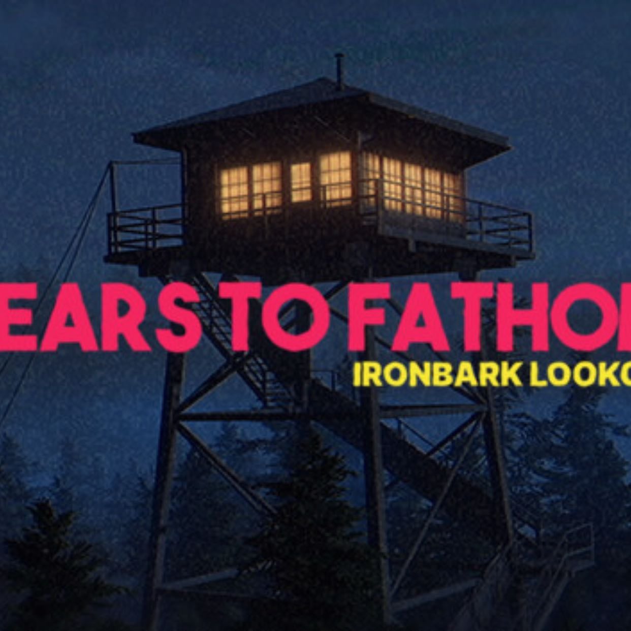 Fears to Fathom : Ironbark Lookout