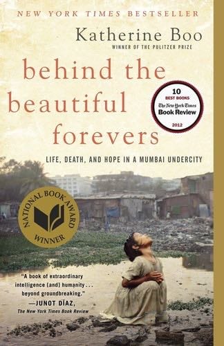 Behind the Beautiful Forevers: Life, Death, and Hope in a Mumbai Undercity - Katherine Boo · 2014