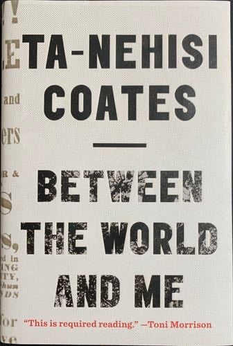 Between the World and Me - Ta-Nehisi Coates · 2015