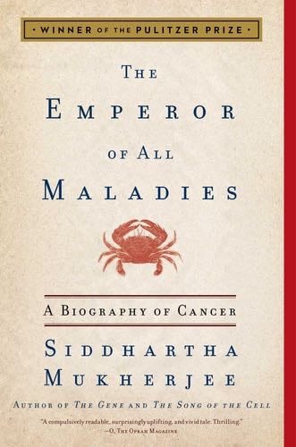 The Emperor of All Maladies: A Biography of Cancer - Siddhartha Mukherjee · 2011