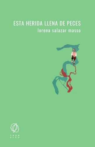 Esta herida llena de peces - Lorena Salazar Masso · 2021