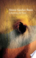 Líbranos del bien - Alonso Sanchez Baute · 2011