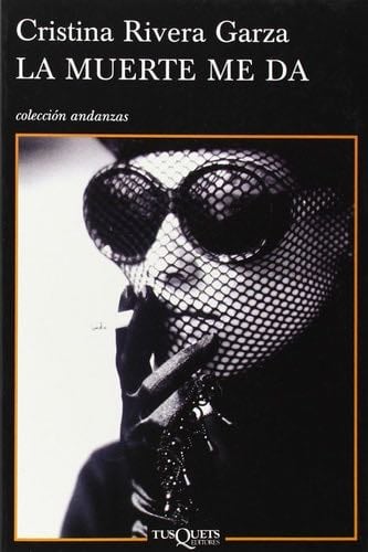 La muerte me da (Spanish Edition) - Cristina Rivera Garza · 2008