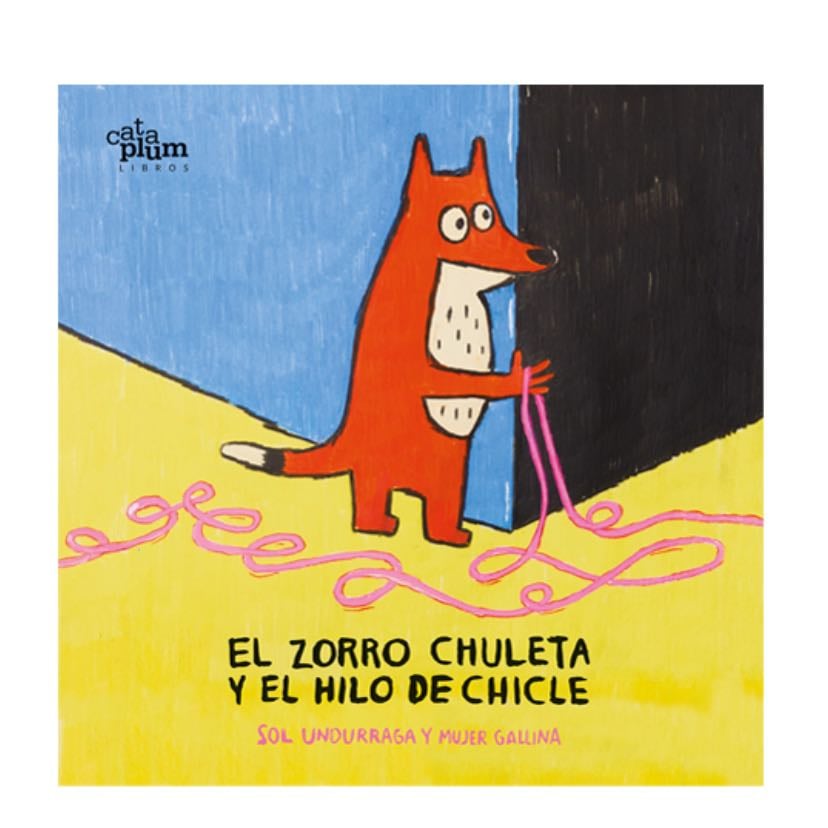 El zorro chuleta y el hilo de chicle - Sol Undurruaga y Mujer Gallina