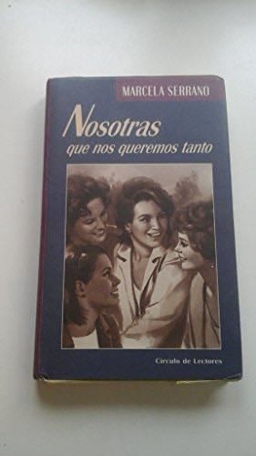 Nosotras que nos queremos tanto - Marcela Serrano