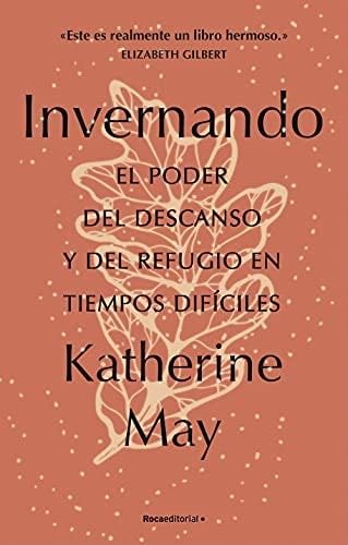 Invernando. El poder del descanso y del refugio en tiempos difíciles (Spanish Edition) - Katherine May · 2021