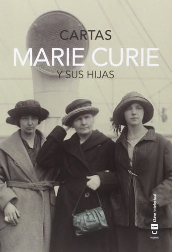 Marie Curie y sus hijas. Cartas (Mujeres) (Spanish Edition) - Marie Curie · 2015