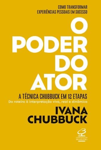 O Poder do Ator - A Tecnica Chubbuck em 12 etapas - Do roteiro a interpretacao viva real e dinamica (Em Portugues do Brasil) - Ivana Chubbuck