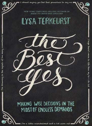 The Best Yes: Making Wise Decisions in the Midst of Endless Demands - Lysa TerKeurst · 2014