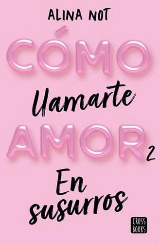 Cómo llamarte amor 2. En susurros - Alina Not · 2023