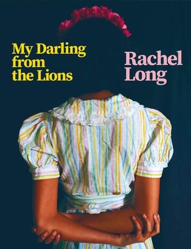 My Darling from the Lions - Rachel Long · 2020