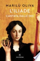 L'Iliade cantata dalle dee - Marilù Oliva