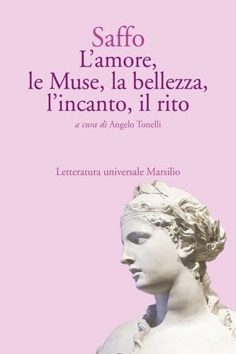 L'amore, le Muse, la bellezza, l'incanto, il rito - Angelo Tonelli