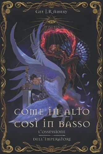 Come in Alto, Così in Basso: L'ossessione dell'Imperatore (Italian Edition) - Gee JR Amery · 2021