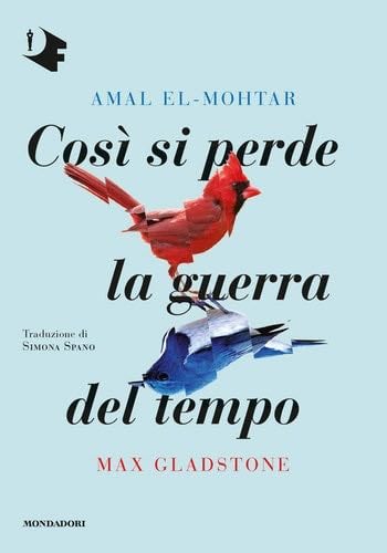 Così si perde la guerra del tempo - Amal El-Mohtar, Max Gladstone · 2020