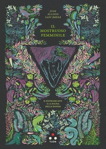 Il mostruoso femminile. Il patriarcato e la paura delle donne - Jude Ellison S. Doyle · 2021