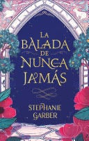 La balada de nunca jamás - STEPHANIE GARBER · 2023