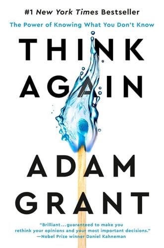 Think Again: The Power of Knowing What You Don't Know - Adam Grant · 2021