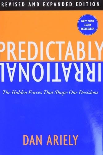 Predictably Irrational, Revised and Expanded Edition: The Hidden Forces That Shape Our Decisions - Dr. Dan Ariely · 2009